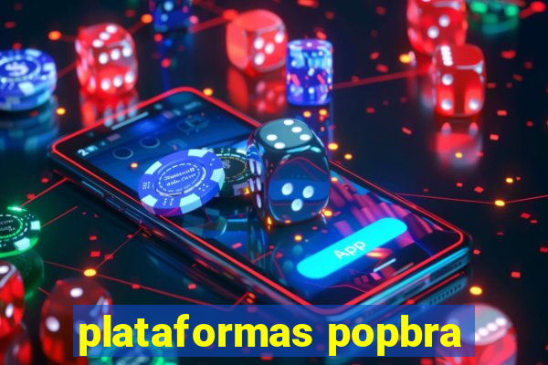 plataformas popbra